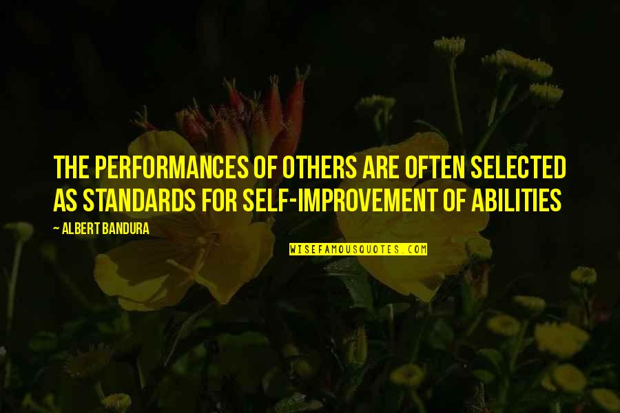 Performances Quotes By Albert Bandura: The performances of others are often selected as Performances Quotes By Albert Bandura: The performances of others are often selected as
