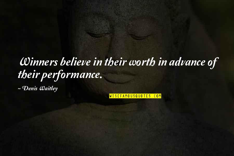 Performances Quotes By Denis Waitley: Winners believe in their worth in advance of Performances Quotes By Denis Waitley: Winners believe in their worth in advance of