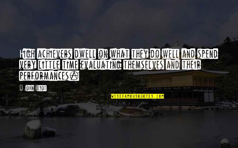 Performances Quotes By John Eliot: High achievers dwell on what they do well Performances Quotes By John Eliot: High achievers dwell on what they do well