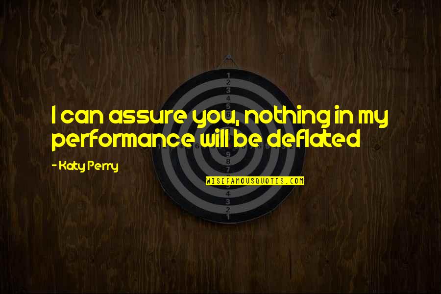 Performances Quotes By Katy Perry: I can assure you, nothing in my performance