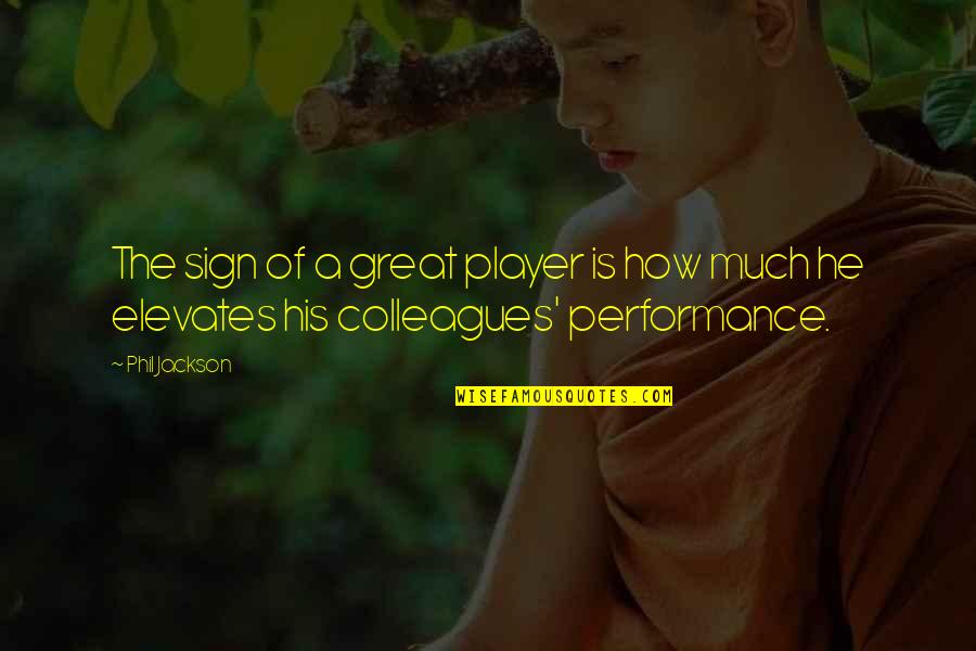 Performances Quotes By Phil Jackson: The sign of a great player is how