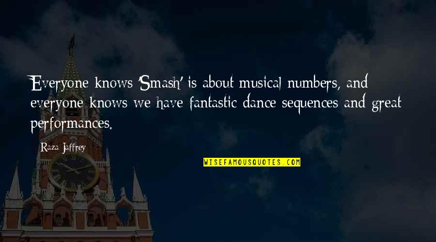 Performances Quotes By Raza Jaffrey: Everyone knows 'Smash' is about musical numbers, and Performances Quotes By Raza Jaffrey: Everyone knows 'Smash' is about musical numbers, and