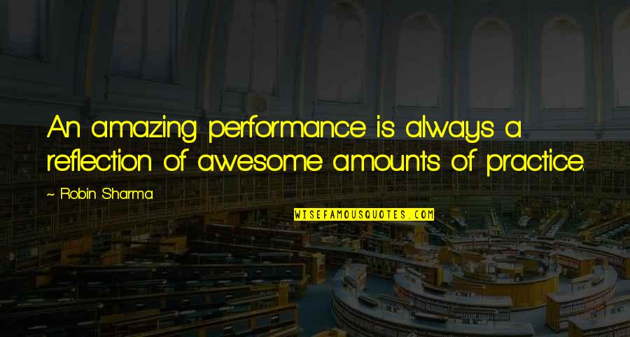 Performances Quotes By Robin Sharma: An amazing performance is always a reflection of