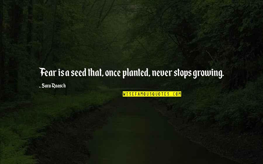Performans Ne Quotes By Sara Raasch: Fear is a seed that, once planted, never Performans Ne Quotes By Sara Raasch: Fear is a seed that, once planted, never
