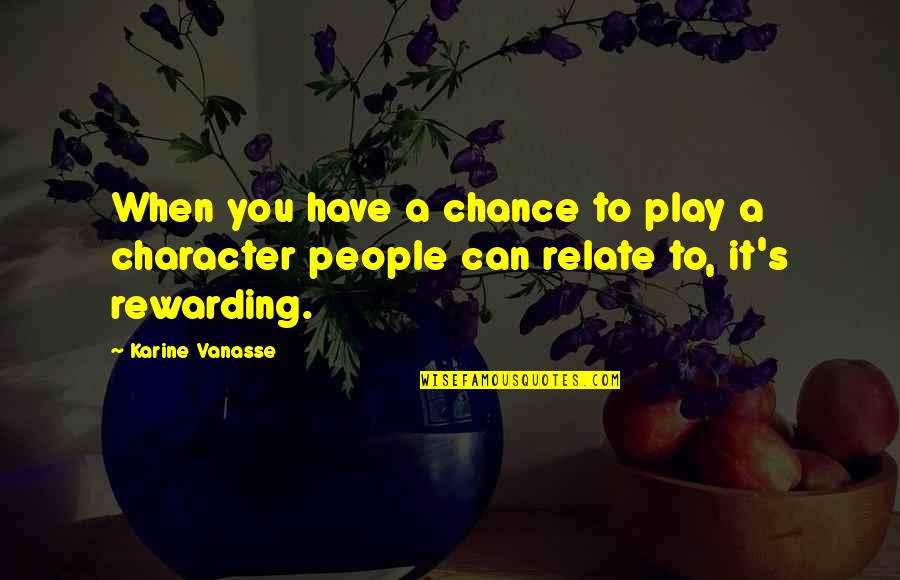 Performans Testleri Quotes By Karine Vanasse: When you have a chance to play a