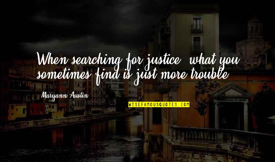 Performans Testleri Quotes By Maryann Austin: When searching for justice, what you sometimes find