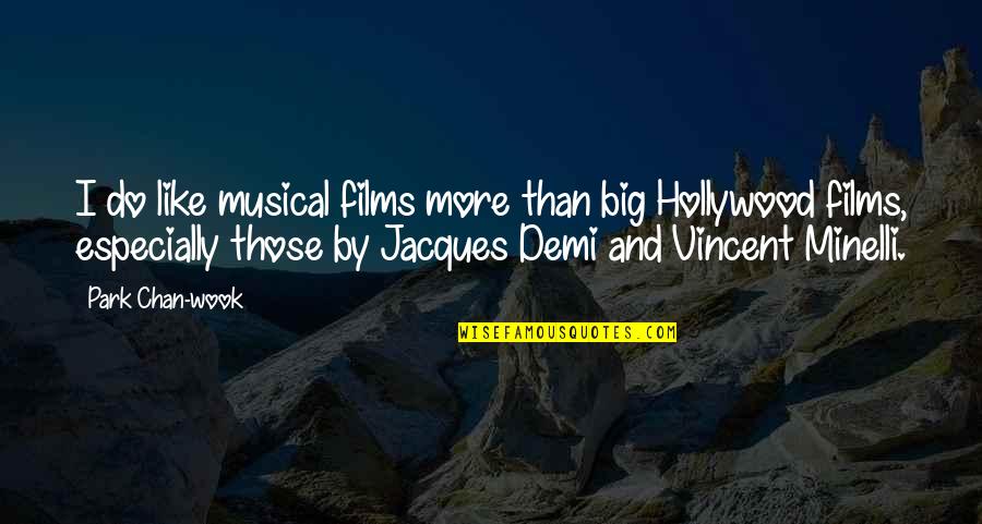 Performasleep Quotes By Park Chan-wook: I do like musical films more than big Performasleep Quotes By Park Chan-wook: I do like musical films more than big
