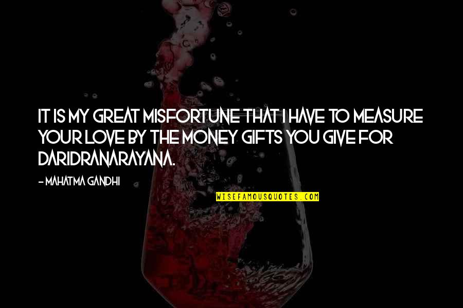 Performative Activism Quotes By Mahatma Gandhi: It is my great misfortune that I have Performative Activism Quotes By Mahatma Gandhi: It is my great misfortune that I have