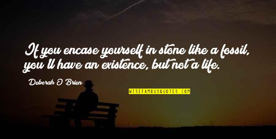 Performence Quotes By Deborah O'Brien: If you encase yourself in stone like a