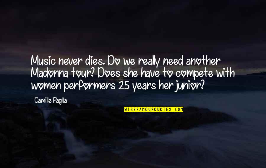 Performers Quotes By Camille Paglia: Music never dies. Do we really need another