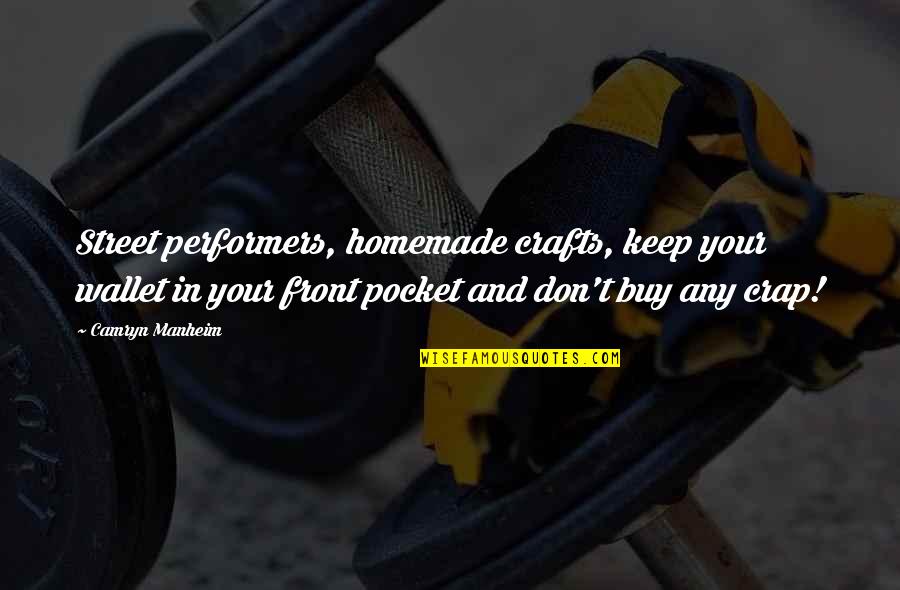 Performers Quotes By Camryn Manheim: Street performers, homemade crafts, keep your wallet in