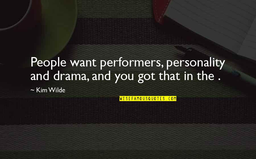 Performers Quotes By Kim Wilde: People want performers, personality and drama, and you