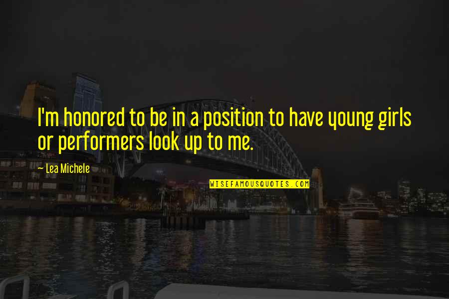 Performers Quotes By Lea Michele: I'm honored to be in a position to