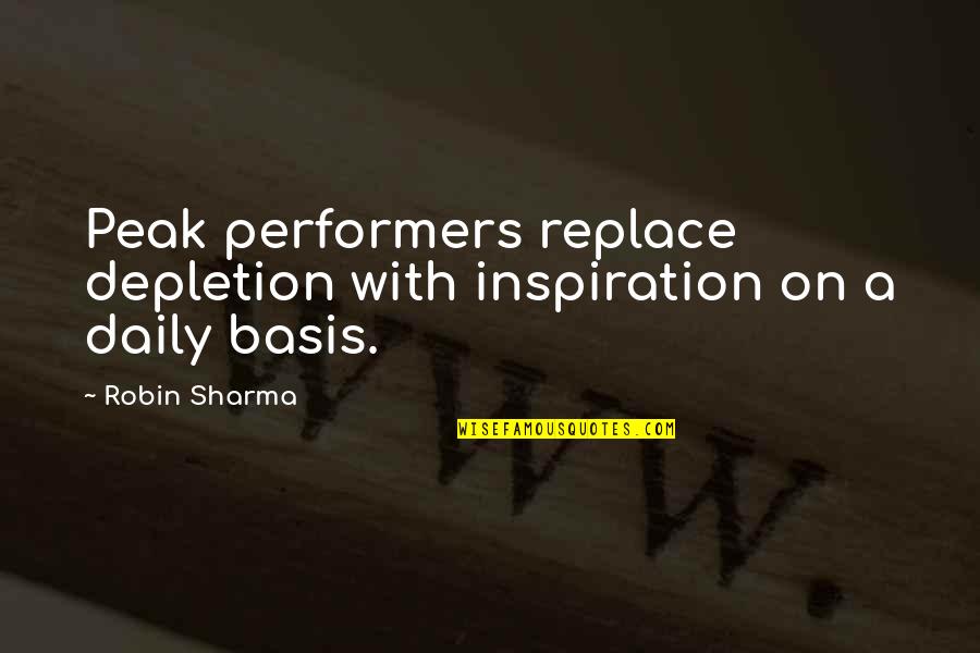 Performers Quotes By Robin Sharma: Peak performers replace depletion with inspiration on a