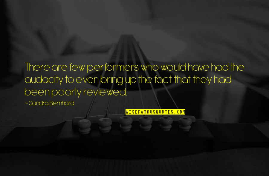 Performers Quotes By Sandra Bernhard: There are few performers who would have had