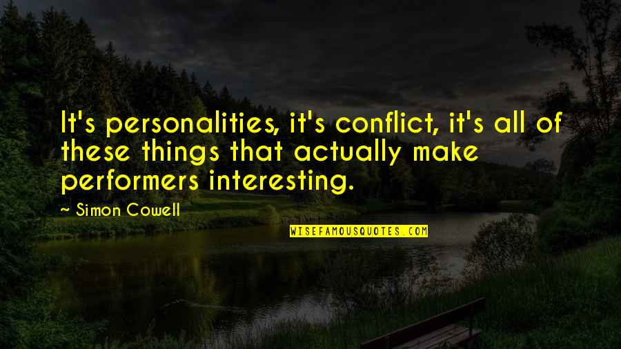 Performers Quotes By Simon Cowell: It's personalities, it's conflict, it's all of these