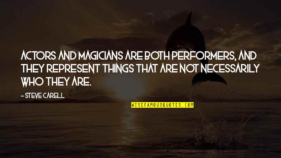 Performers Quotes By Steve Carell: Actors and magicians are both performers, and they