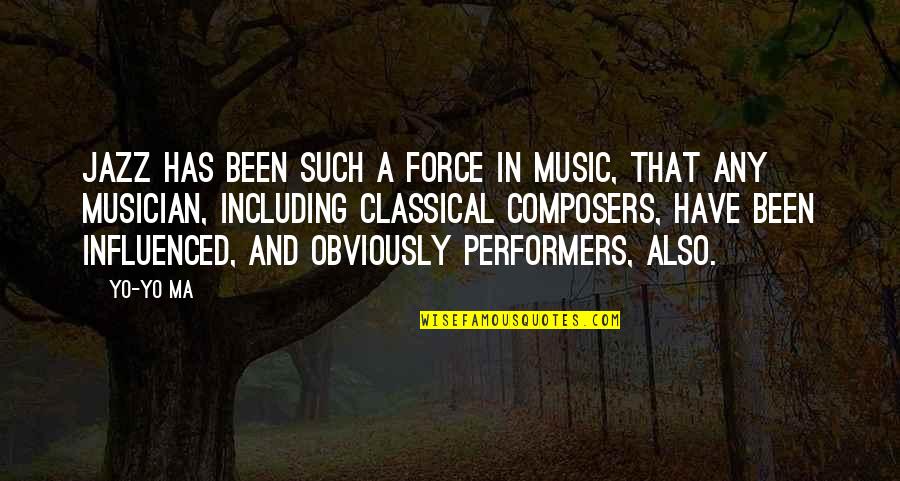 Performers Quotes By Yo-Yo Ma: Jazz has been such a force in music,