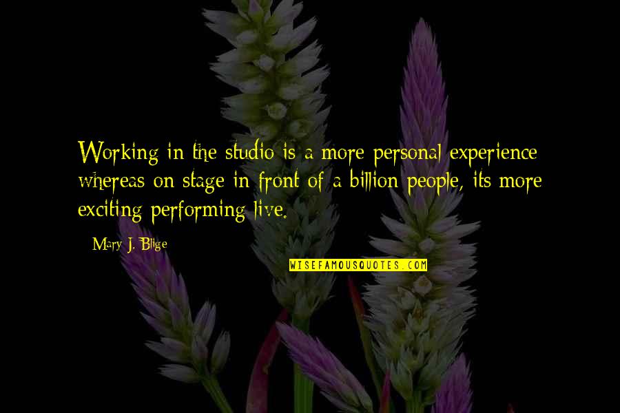 Performing Live Quotes By Mary J. Blige: Working in the studio is a more personal