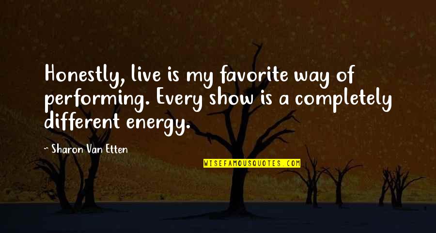 Performing Live Quotes By Sharon Van Etten: Honestly, live is my favorite way of performing. Performing Live Quotes By Sharon Van Etten: Honestly, live is my favorite way of performing.
