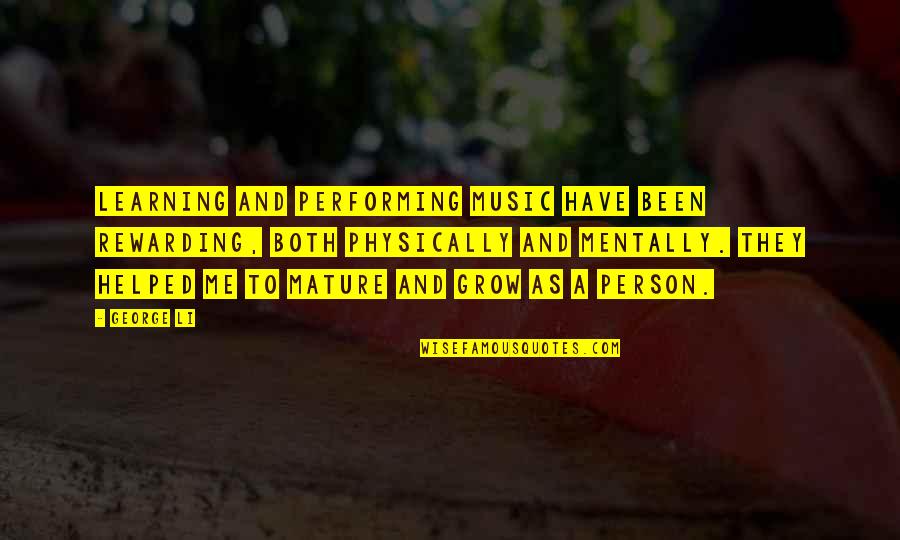 Performing Music Quotes By George Li: Learning and performing music have been rewarding, both Performing Music Quotes By George Li: Learning and performing music have been rewarding, both