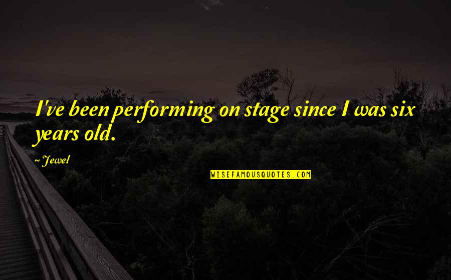 Performing On Stage Quotes By Jewel: I've been performing on stage since I was