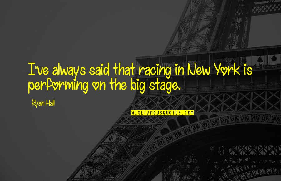 Performing On Stage Quotes By Ryan Hall: I've always said that racing in New York