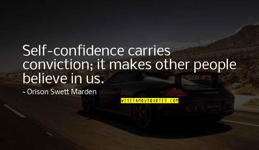 Performing Poetry Quotes By Orison Swett Marden: Self-confidence carries conviction; it makes other people believe