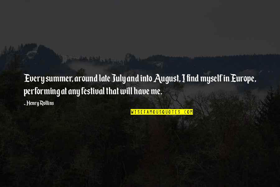 Performing Quotes By Henry Rollins: Every summer, around late July and into August,