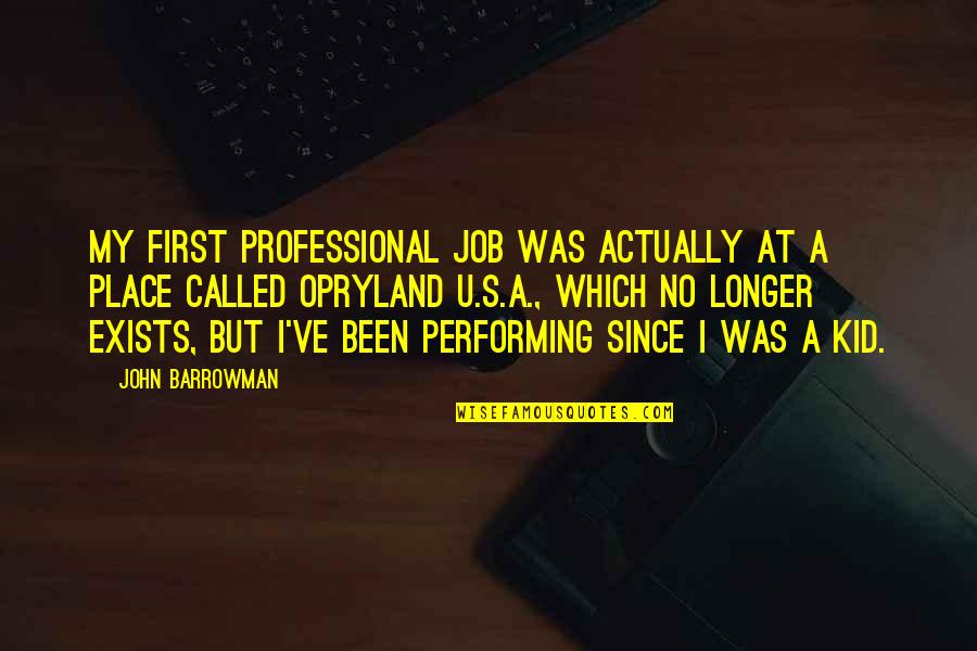 Performing Quotes By John Barrowman: My first professional job was actually at a