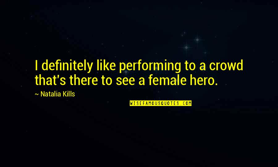 Performing Quotes By Natalia Kills: I definitely like performing to a crowd that's