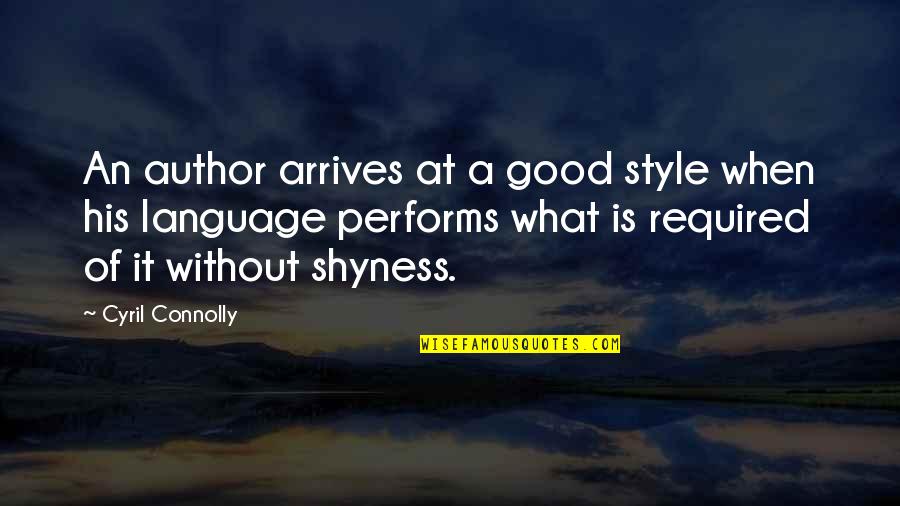 Performs Quotes By Cyril Connolly: An author arrives at a good style when