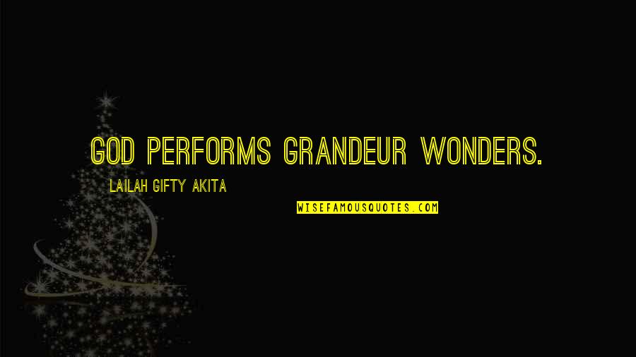 Performs Quotes By Lailah Gifty Akita: God performs grandeur wonders.