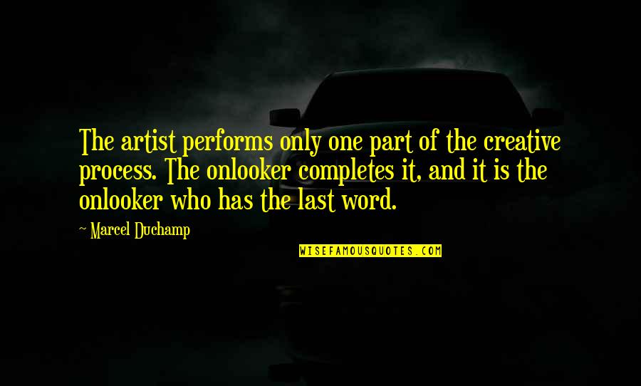 Performs Quotes By Marcel Duchamp: The artist performs only one part of the