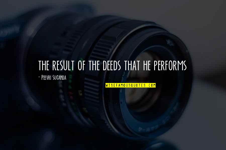 Performs Quotes By Peevri Suganda: the result of the deeds that he performs
