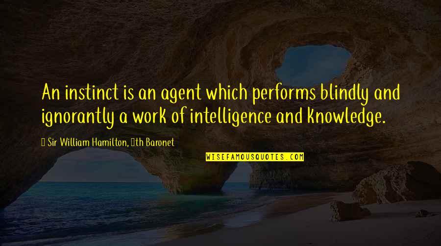 Performs Quotes By Sir William Hamilton, 9th Baronet: An instinct is an agent which performs blindly