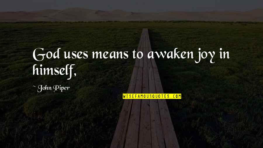 Perfume Ad Quotes By John Piper: God uses means to awaken joy in himself, Perfume Ad Quotes By John Piper: God uses means to awaken joy in himself,