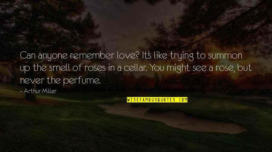 Perfume And Love Quotes By Arthur Miller: Can anyone remember love? It's like trying to