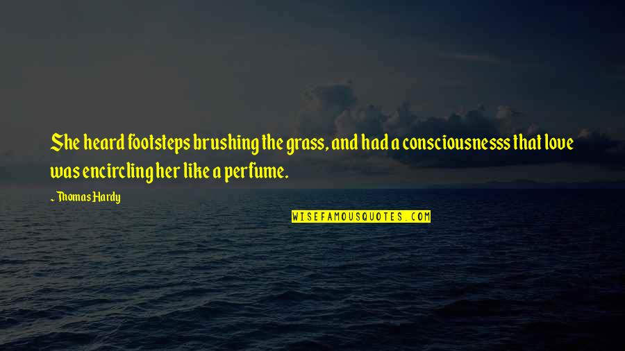 Perfume And Love Quotes By Thomas Hardy: She heard footsteps brushing the grass, and had