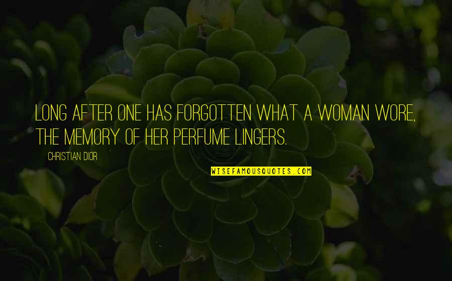 Perfume And Memories Quotes By Christian Dior: Long after one has forgotten what a woman