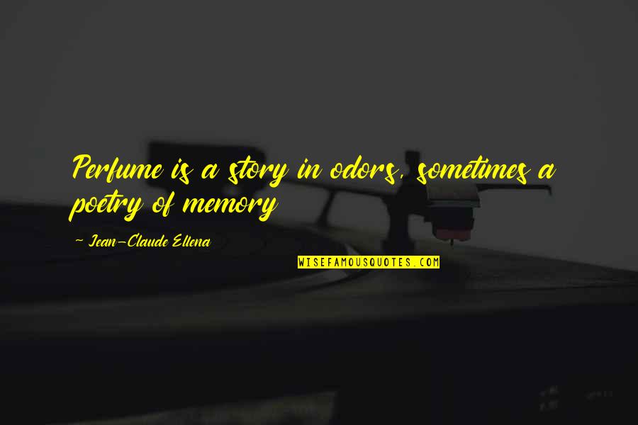 Perfume And Memories Quotes By Jean-Claude Ellena: Perfume is a story in odors, sometimes a