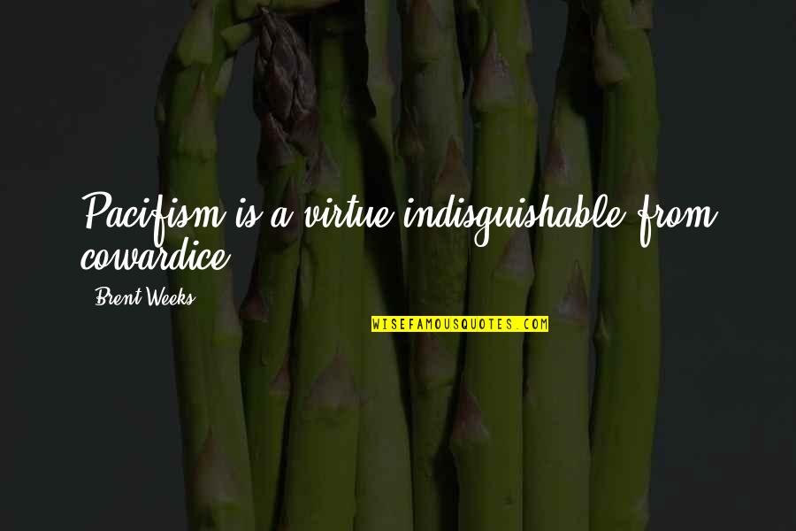 Perfume By Patrick Suskind Quotes By Brent Weeks: Pacifism is a virtue indisguishable from cowardice. Perfume By Patrick Suskind Quotes By Brent Weeks: Pacifism is a virtue indisguishable from cowardice.