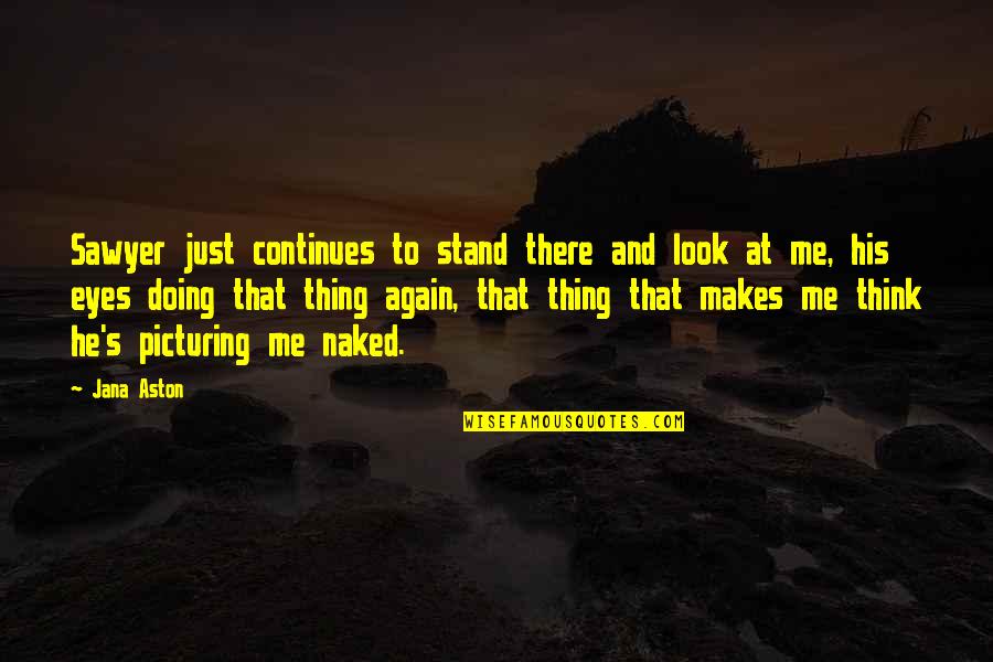 Perfume By Patrick Suskind Quotes By Jana Aston: Sawyer just continues to stand there and look Perfume By Patrick Suskind Quotes By Jana Aston: Sawyer just continues to stand there and look