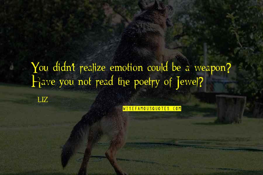 Perfume By Patrick Suskind Quotes By LIZ: You didn't realize emotion could be a weapon?