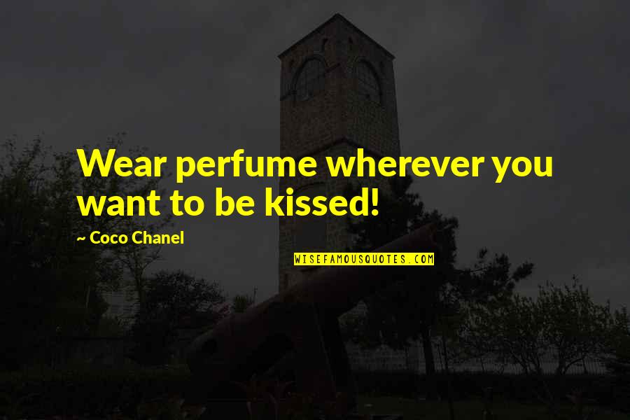 Perfume From Coco Chanel Quotes By Coco Chanel: Wear perfume wherever you want to be kissed! Perfume From Coco Chanel Quotes By Coco Chanel: Wear perfume wherever you want to be kissed!