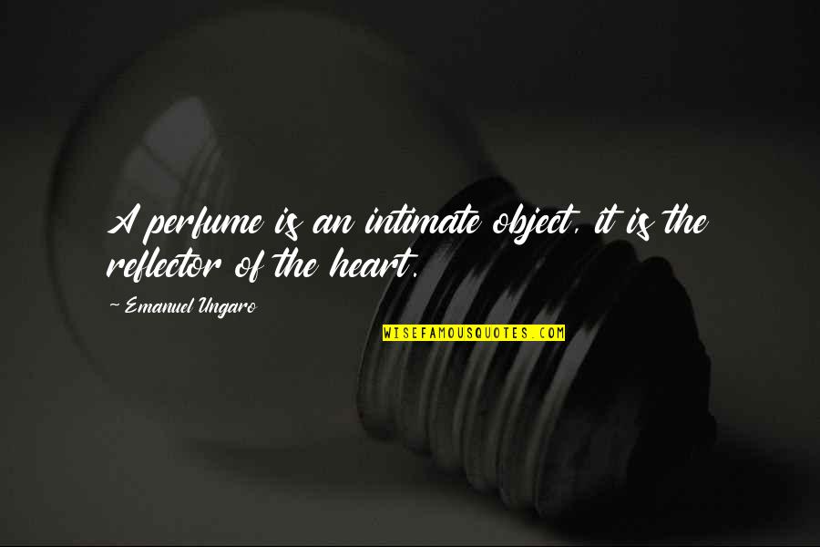Perfume Quotes By Emanuel Ungaro: A perfume is an intimate object, it is Perfume Quotes By Emanuel Ungaro: A perfume is an intimate object, it is