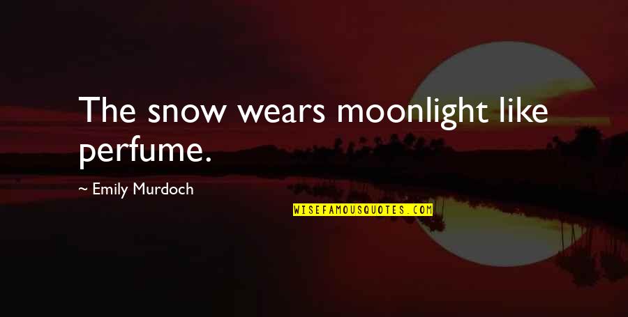 Perfume Quotes By Emily Murdoch: The snow wears moonlight like perfume. Perfume Quotes By Emily Murdoch: The snow wears moonlight like perfume.