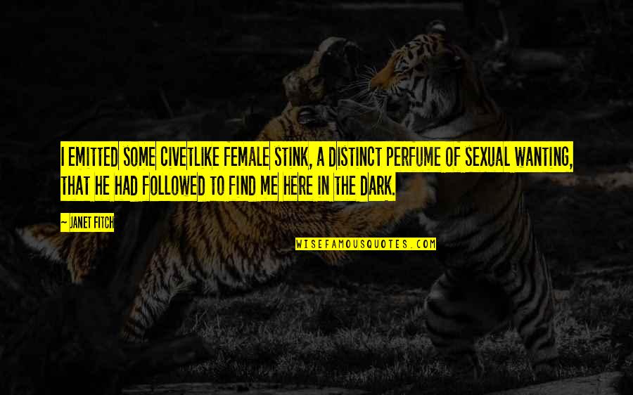Perfume Quotes By Janet Fitch: I emitted some civetlike female stink, a distinct