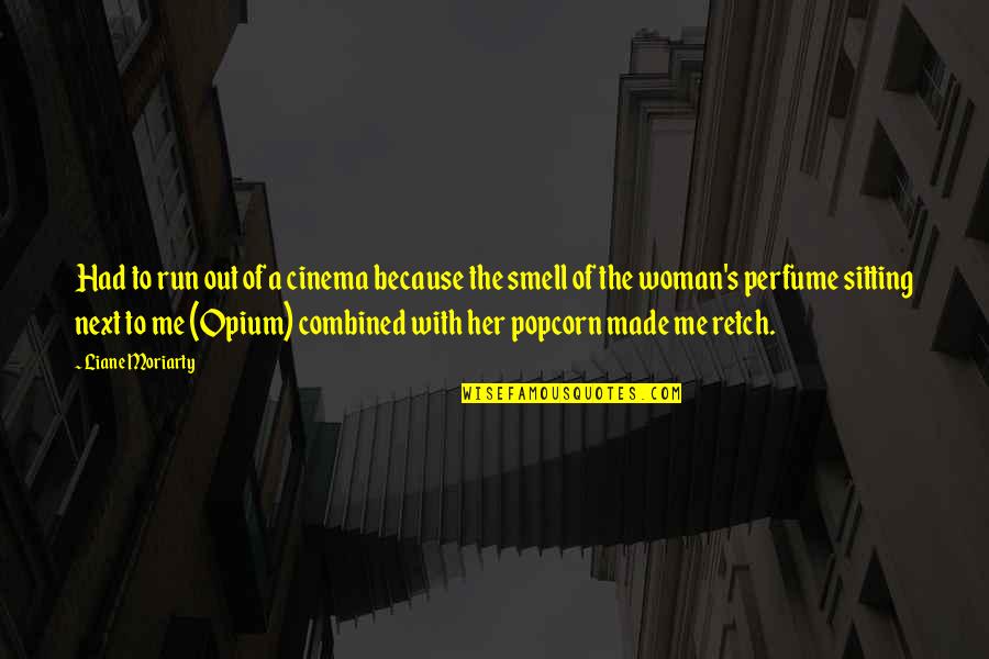 Perfume Quotes By Liane Moriarty: Had to run out of a cinema because Perfume Quotes By Liane Moriarty: Had to run out of a cinema because