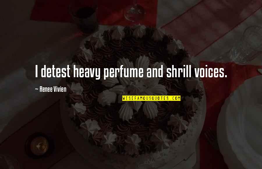 Perfume Quotes By Renee Vivien: I detest heavy perfume and shrill voices. Perfume Quotes By Renee Vivien: I detest heavy perfume and shrill voices.